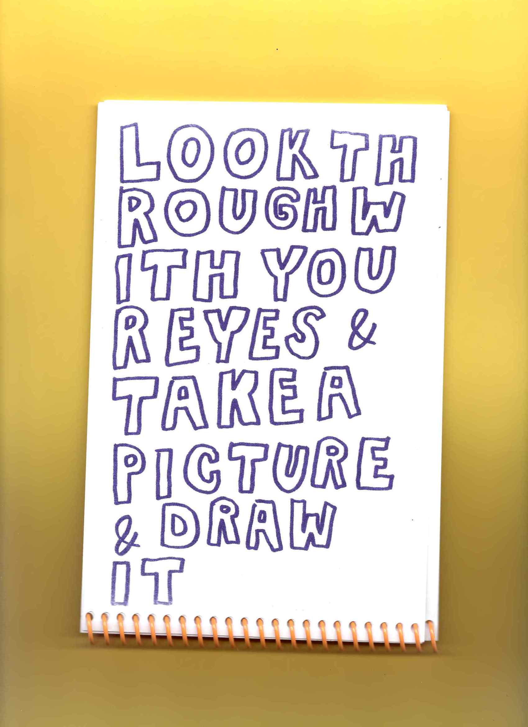 white spiral-bound notebook page that reads 'LOOK THROUGH WITH YOUR EYES & TAKE A PICTURE & DRAW IT' in purple bubble letters